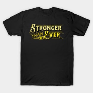 Stronger than Ever - Stronger than Yesterday - You Are Stronger Than You Think - Strong T-Shirt